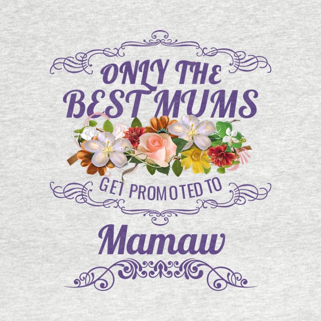 Only The Best Mums Get Promoted To Mamaw Gift by HT_Merchant